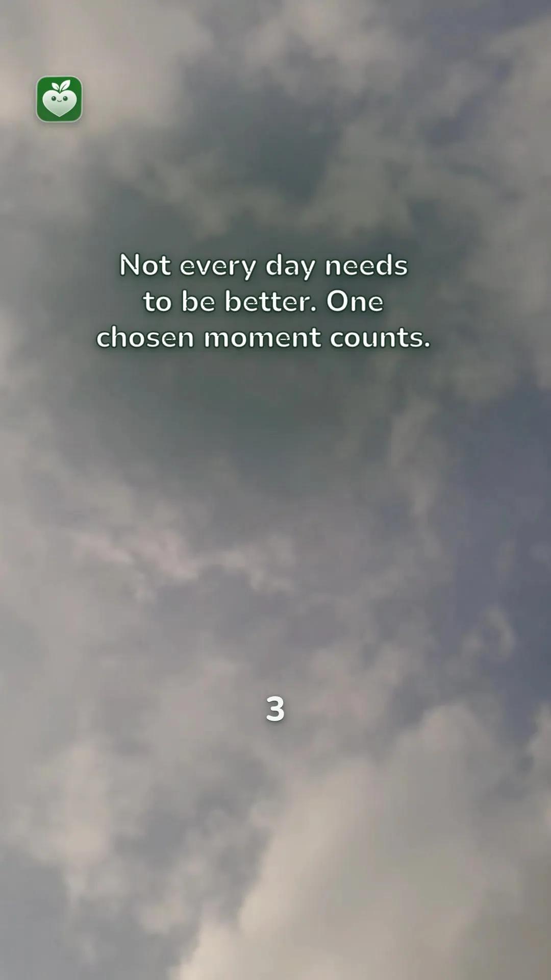 sky scene with the line: Not every day needs to be better. One chosen moment counts.